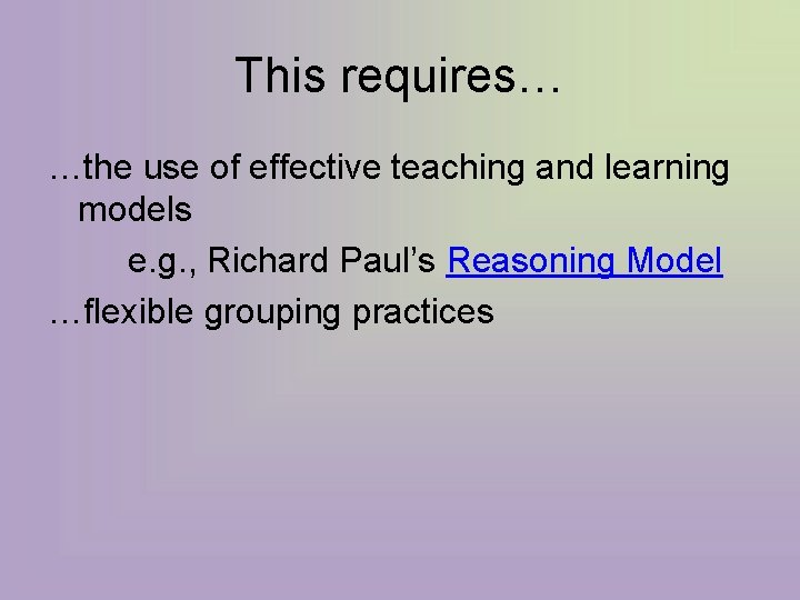 This requires… …the use of effective teaching and learning models e. g. , Richard