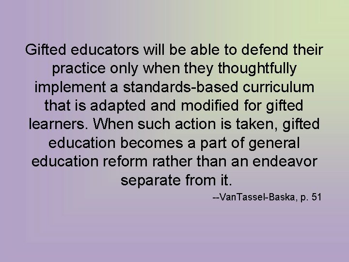 Gifted educators will be able to defend their practice only when they thoughtfully implement