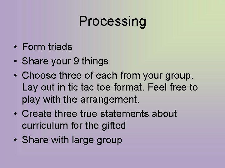 Processing • Form triads • Share your 9 things • Choose three of each