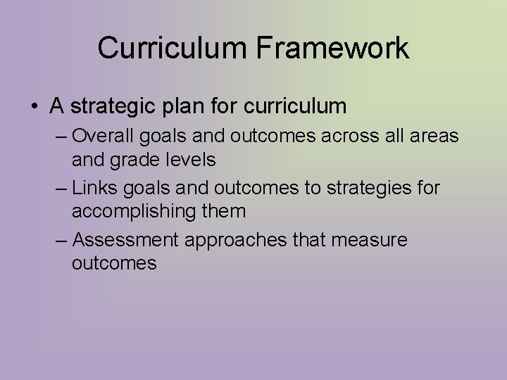 Curriculum Framework • A strategic plan for curriculum – Overall goals and outcomes across