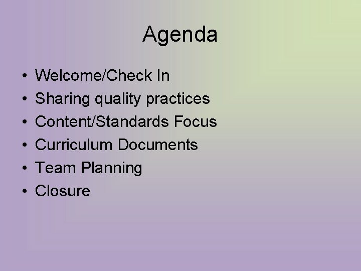 Agenda • • • Welcome/Check In Sharing quality practices Content/Standards Focus Curriculum Documents Team