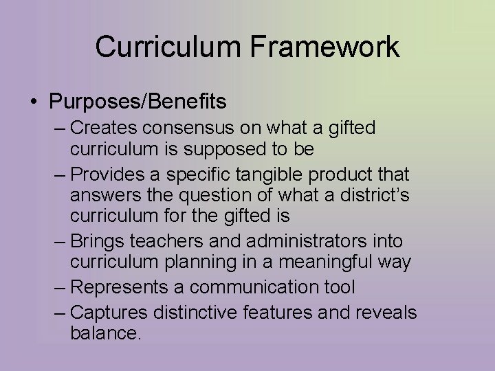 Curriculum Framework • Purposes/Benefits – Creates consensus on what a gifted curriculum is supposed