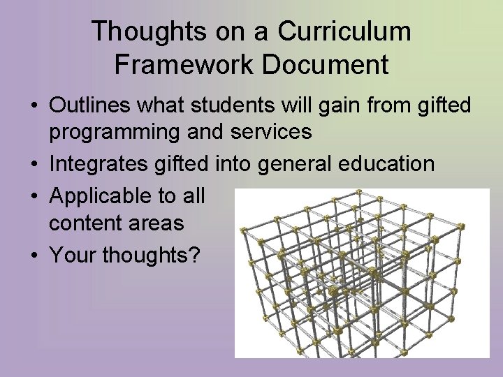 Thoughts on a Curriculum Framework Document • Outlines what students will gain from gifted