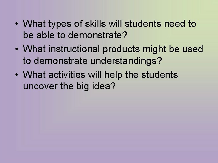  • What types of skills will students need to be able to demonstrate?