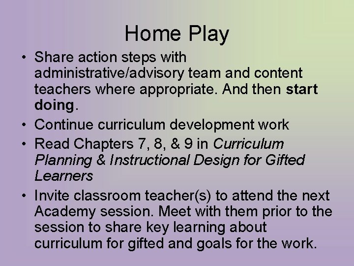 Home Play • Share action steps with administrative/advisory team and content teachers where appropriate.