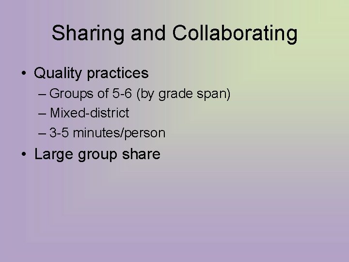 Sharing and Collaborating • Quality practices – Groups of 5 -6 (by grade span)