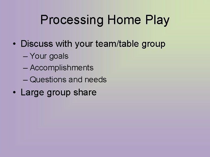Processing Home Play • Discuss with your team/table group – Your goals – Accomplishments