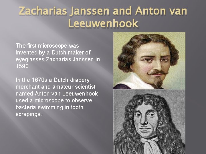 Zacharias Janssen and Anton van Leeuwenhook The first microscope was invented by a Dutch