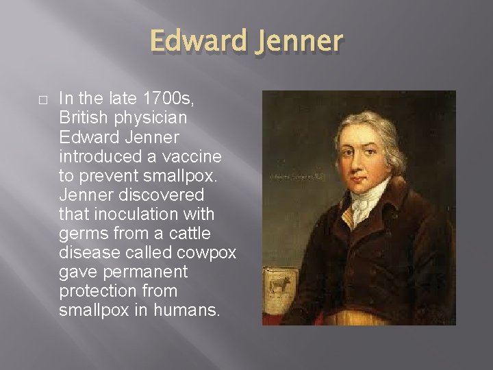 Edward Jenner � In the late 1700 s, British physician Edward Jenner introduced a