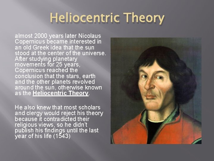 Heliocentric Theory almost 2000 years later Nicolaus Copernicus became interested in an old Greek