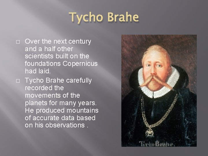 Tycho Brahe � � Over the next century and a half other scientists built