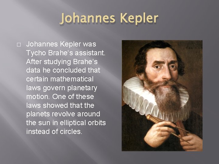 Johannes Kepler � Johannes Kepler was Tycho Brahe’s assistant. After studying Brahe’s data he