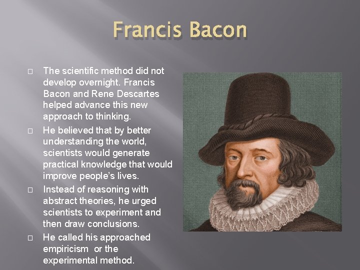 Francis Bacon � � The scientific method did not develop overnight. Francis Bacon and