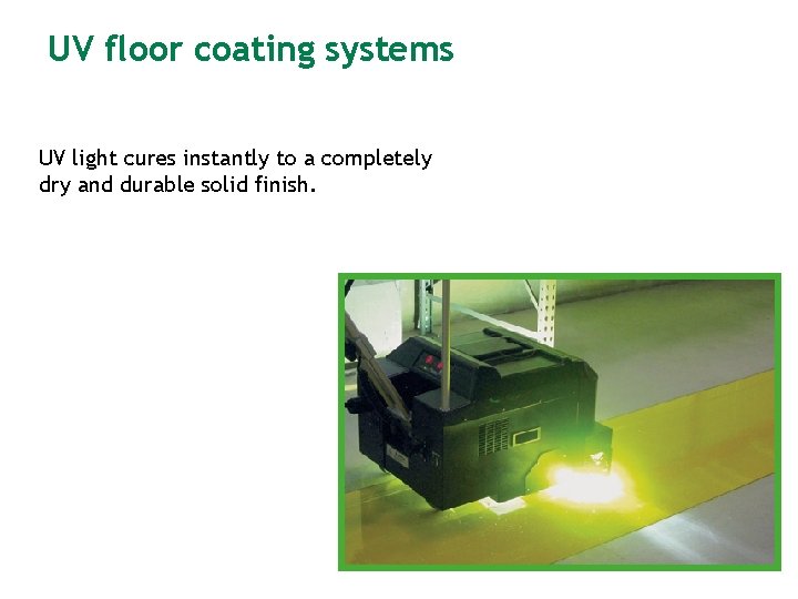 UV floor coating systems UV light cures instantly to a completely dry and durable