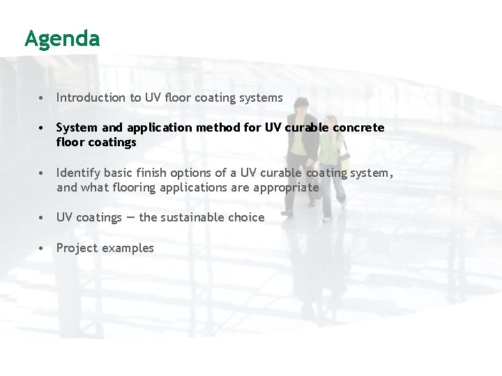 Agenda • Introduction to UV floor coating systems • System and application method for