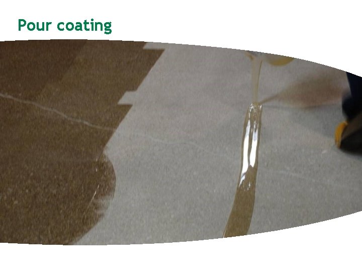Pour coating 
