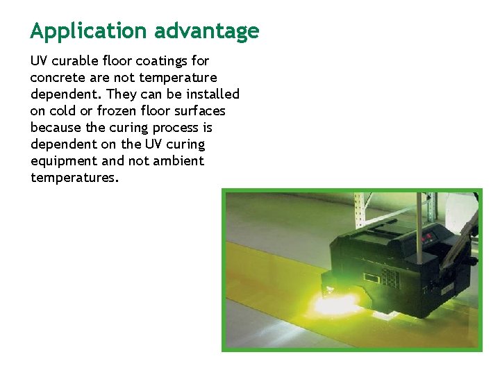 Application advantage UV curable floor coatings for concrete are not temperature dependent. They can