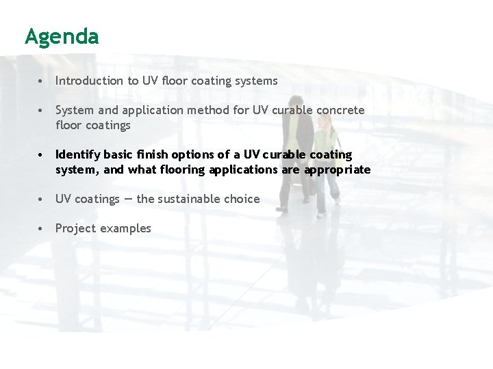 Agenda • Introduction to UV floor coating systems • System and application method for