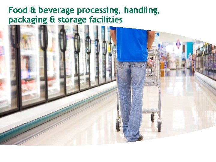 Food & beverage processing, handling, packaging & storage facilities 