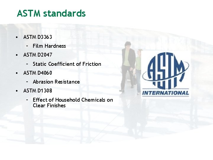 ASTM standards • ASTM D 3363 – Film Hardness • ASTM D 2047 –