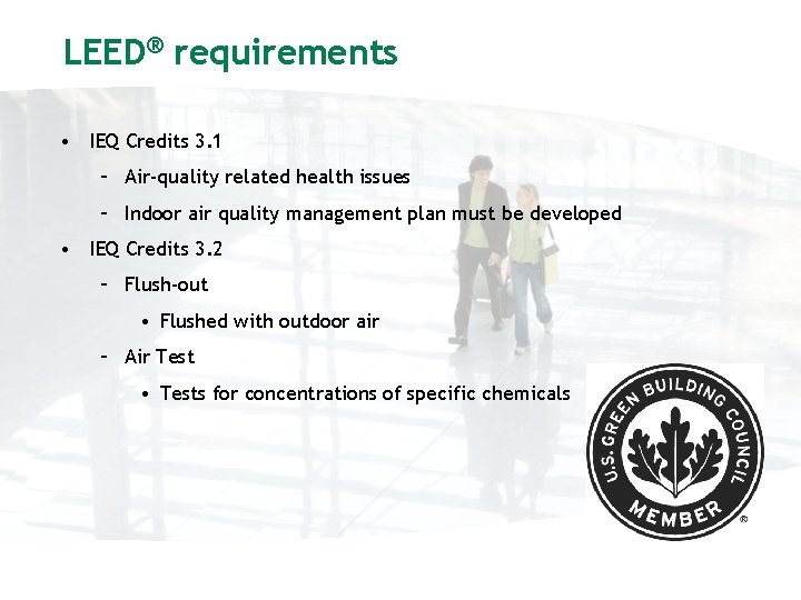 LEED® requirements • IEQ Credits 3. 1 – Air-quality related health issues – Indoor