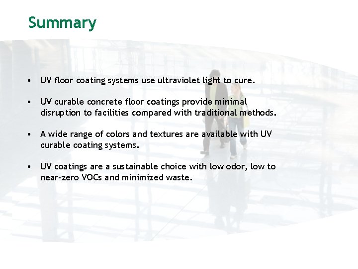 Summary • UV floor coating systems use ultraviolet light to cure. • UV curable