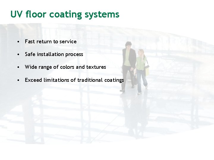 UV floor coating systems • Fast return to service • Safe installation process •