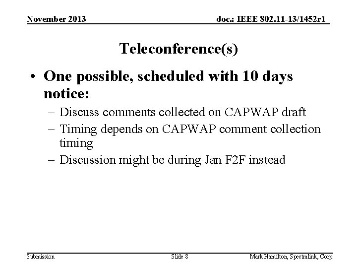 November 2013 doc. : IEEE 802. 11 -13/1452 r 1 Teleconference(s) • One possible,