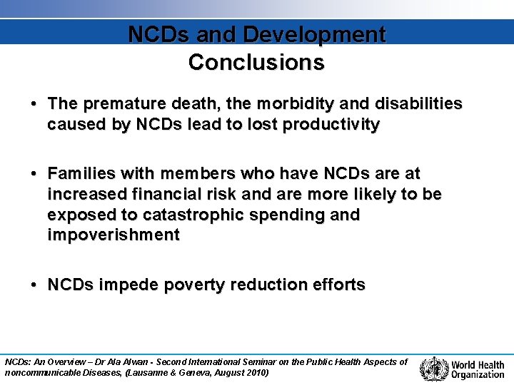 NCDs and Development Conclusions • The premature death, the morbidity and disabilities caused by