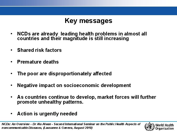 Key messages • NCDs are already leading health problems in almost all countries and