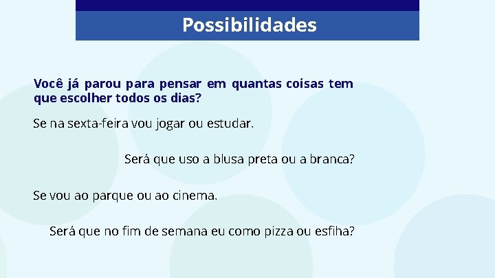 Possibilidades Você já parou para pensar em quantas coisas tem que escolher todos os