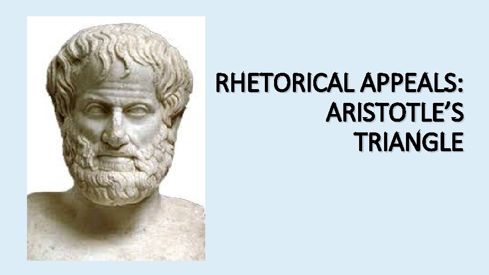 RHETORICAL APPEALS: ARISTOTLE’S TRIANGLE 
