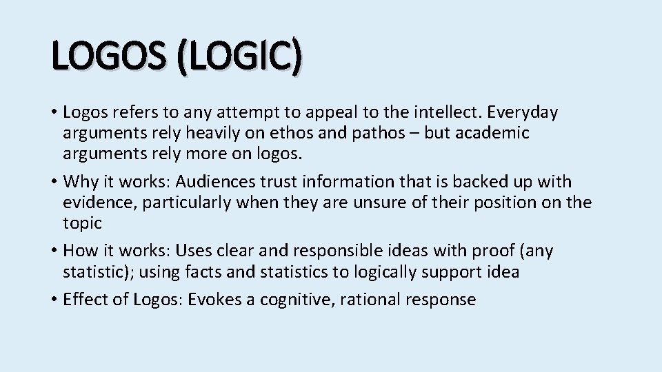 LOGOS (LOGIC) • Logos refers to any attempt to appeal to the intellect. Everyday