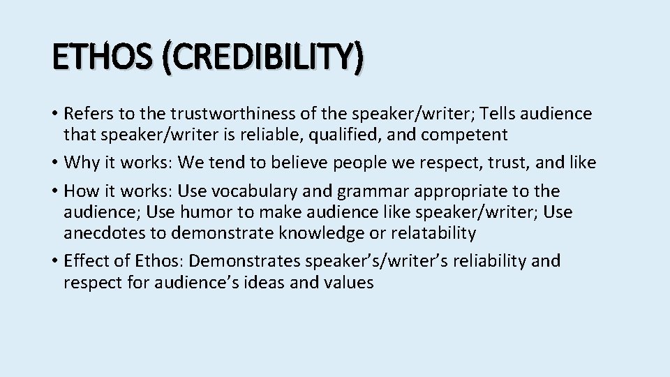 ETHOS (CREDIBILITY) • Refers to the trustworthiness of the speaker/writer; Tells audience that speaker/writer