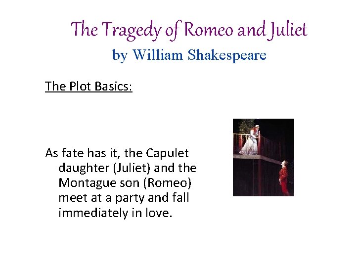 The Tragedy of Romeo and Juliet by William Shakespeare The Plot Basics: Two families The Tragedy of Romeo and Juliet by William Shakespeare The Plot Basics: Two families