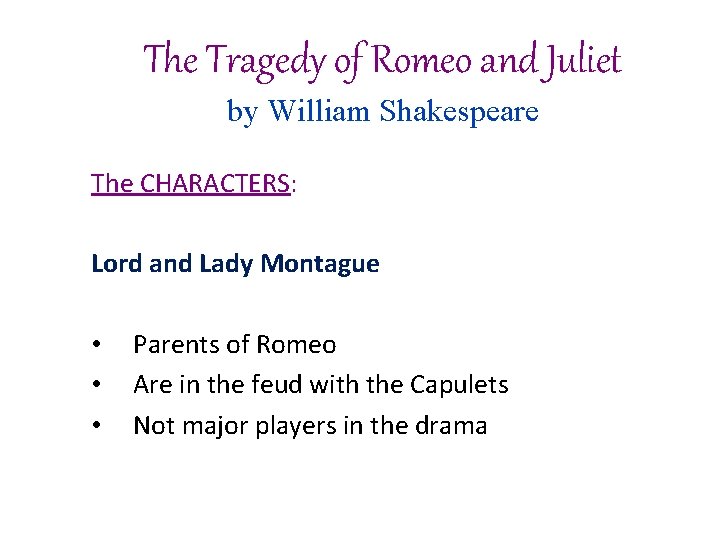 The Tragedy of Romeo and Juliet by William Shakespeare The CHARACTERS: Lord and Lady The Tragedy of Romeo and Juliet by William Shakespeare The CHARACTERS: Lord and Lady