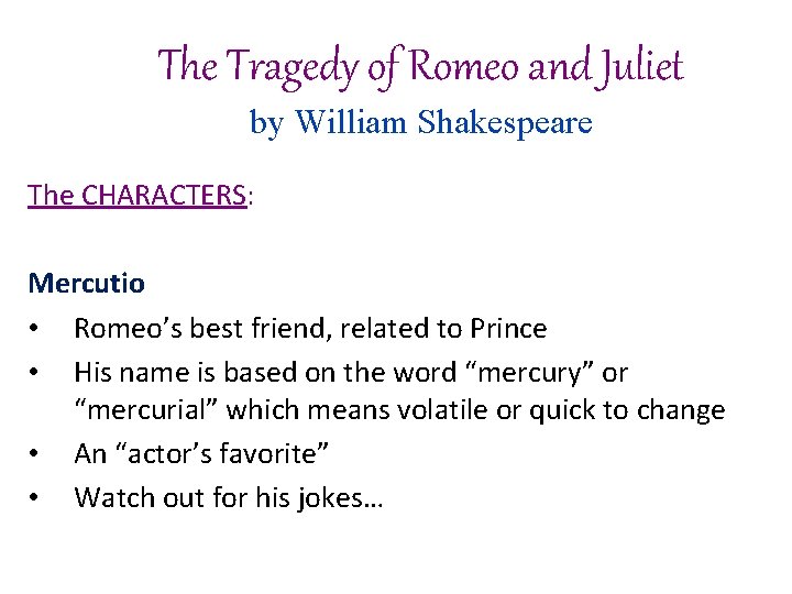 The Tragedy of Romeo and Juliet by William Shakespeare The CHARACTERS: Mercutio • Romeo’s