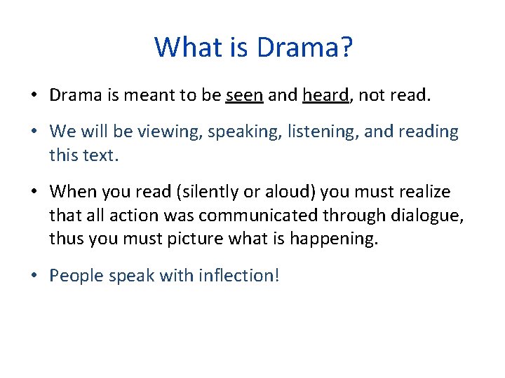 What is Drama? • Drama is meant to be seen and heard, not read. What is Drama? • Drama is meant to be seen and heard, not read.