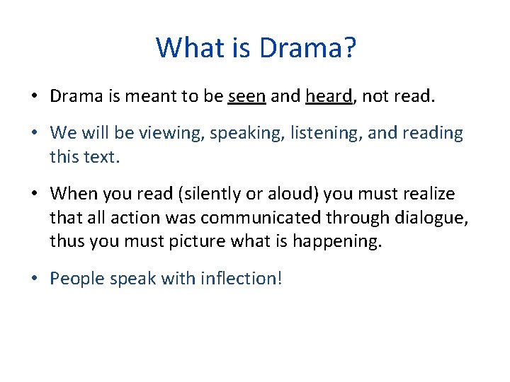 What is Drama? • Drama is meant to be seen and heard, not read.