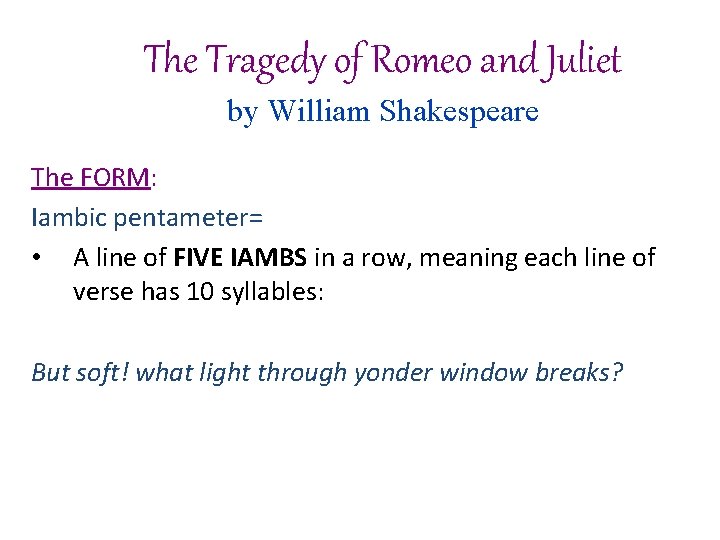 The Tragedy of Romeo and Juliet by William Shakespeare The FORM: Iambic pentameter= • The Tragedy of Romeo and Juliet by William Shakespeare The FORM: Iambic pentameter= •