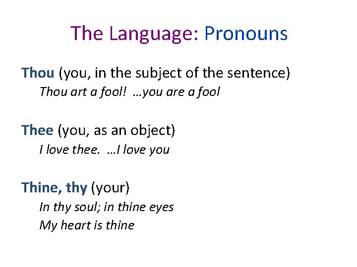 The Language: Pronouns Thou (you, in the subject of the sentence) Thou art a