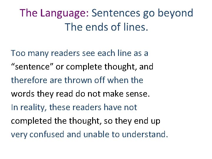 The Language: Sentences go beyond The ends of lines. Too many readers see each