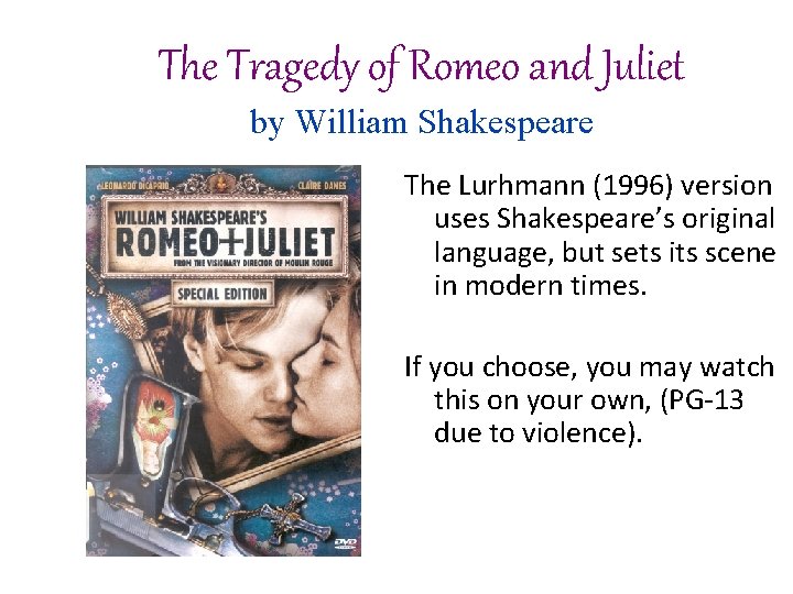 The Tragedy of Romeo and Juliet by William Shakespeare The Lurhmann (1996) version uses