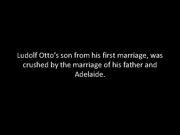 Ludolf Otto's son from his first marriage, was crushed by the marriage of his