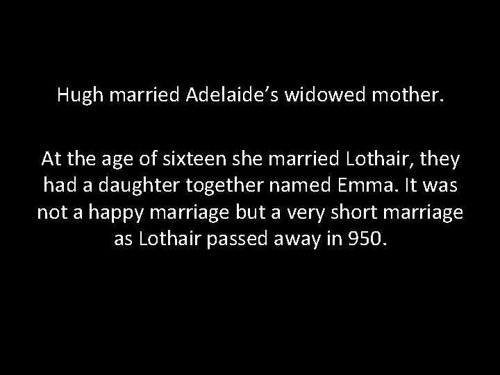 Hugh married Adelaide’s widowed mother. At the age of sixteen she married Lothair, they