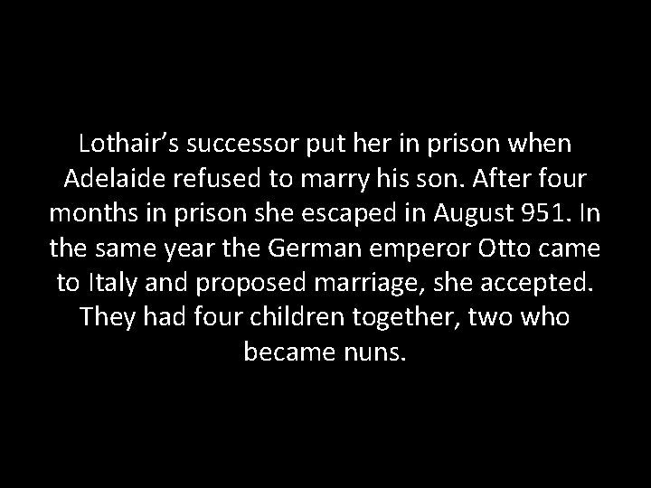 Lothair’s successor put her in prison when Adelaide refused to marry his son. After