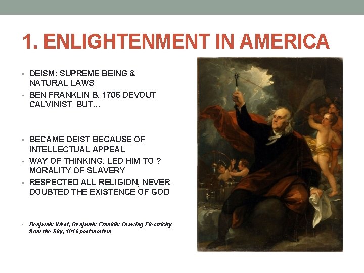 1. ENLIGHTENMENT IN AMERICA • DEISM: SUPREME BEING & NATURAL LAWS • BEN FRANKLIN