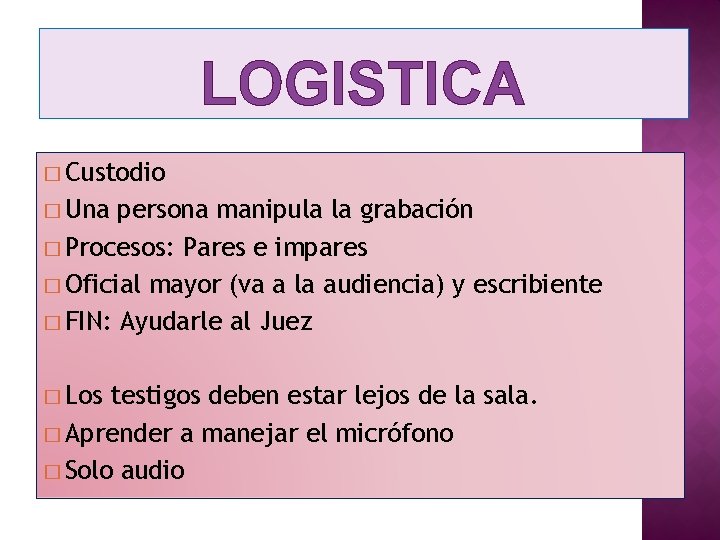 LOGISTICA � Custodio � Una persona manipula la grabación � Procesos: Pares e impares