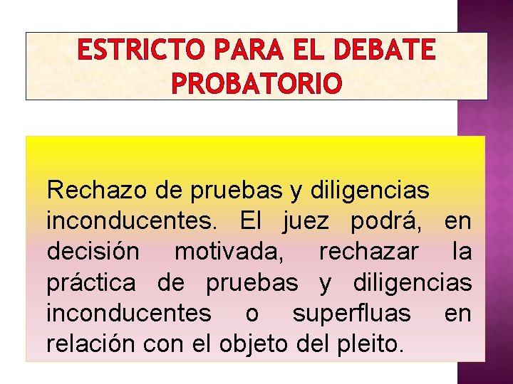 ESTRICTO PARA EL DEBATE PROBATORIO Rechazo de pruebas y diligencias inconducentes. El juez podrá,