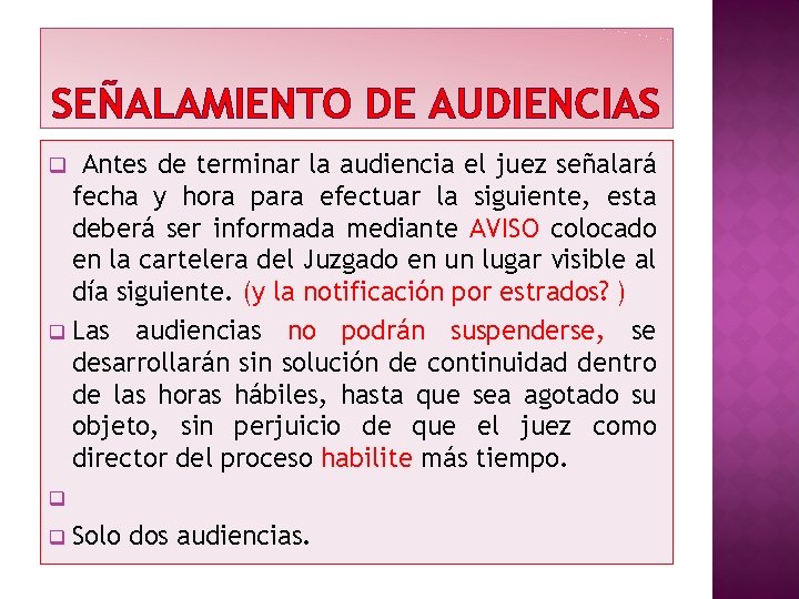 SEÑALAMIENTO DE AUDIENCIAS Antes de terminar la audiencia el juez señalará fecha y hora